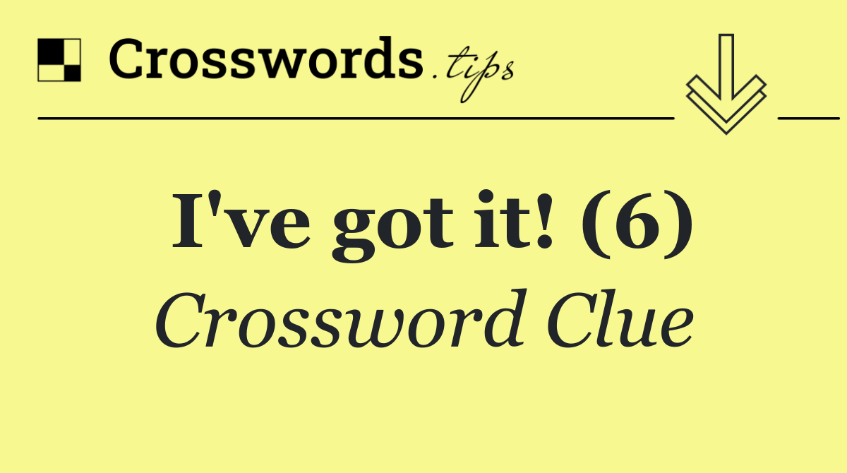I've got it! (6)