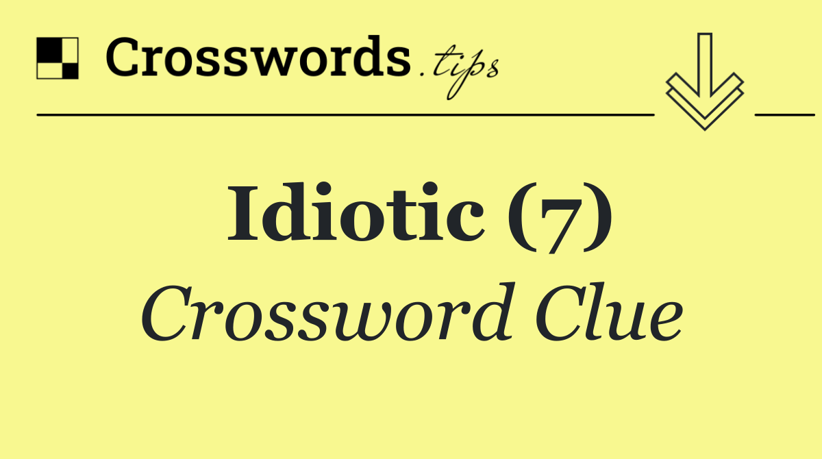 Idiotic (7)