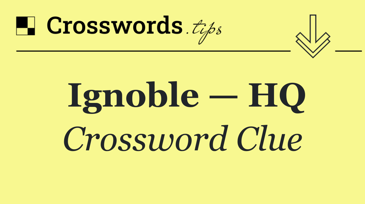 Ignoble — HQ