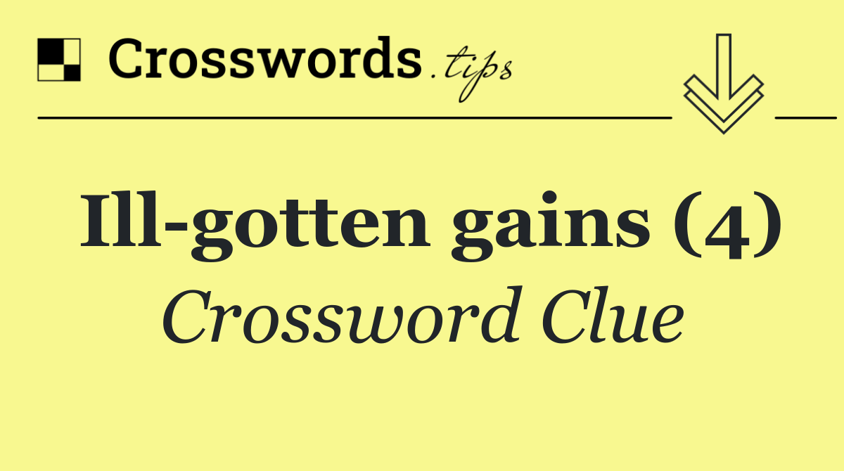 Ill gotten gains (4)