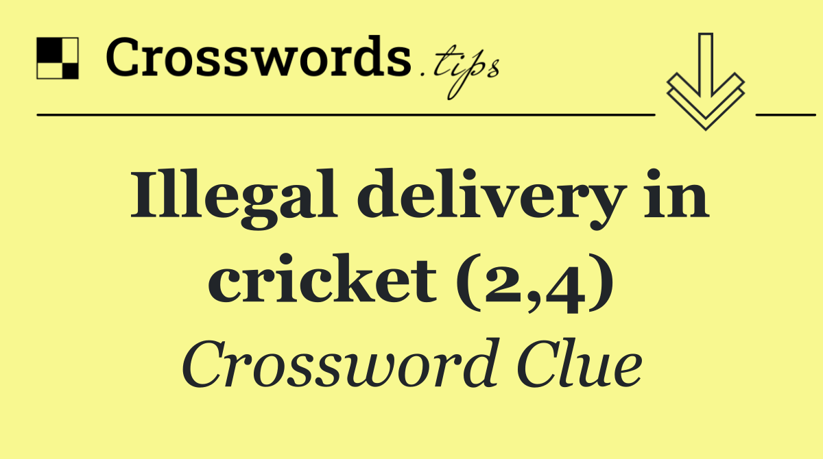 Illegal delivery in cricket (2,4)