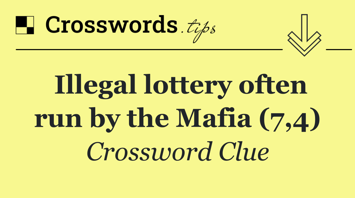 Illegal lottery often run by the Mafia (7,4)