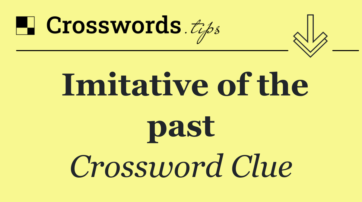 Imitative of the past