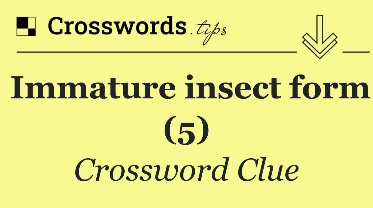 Immature insect form (5)
