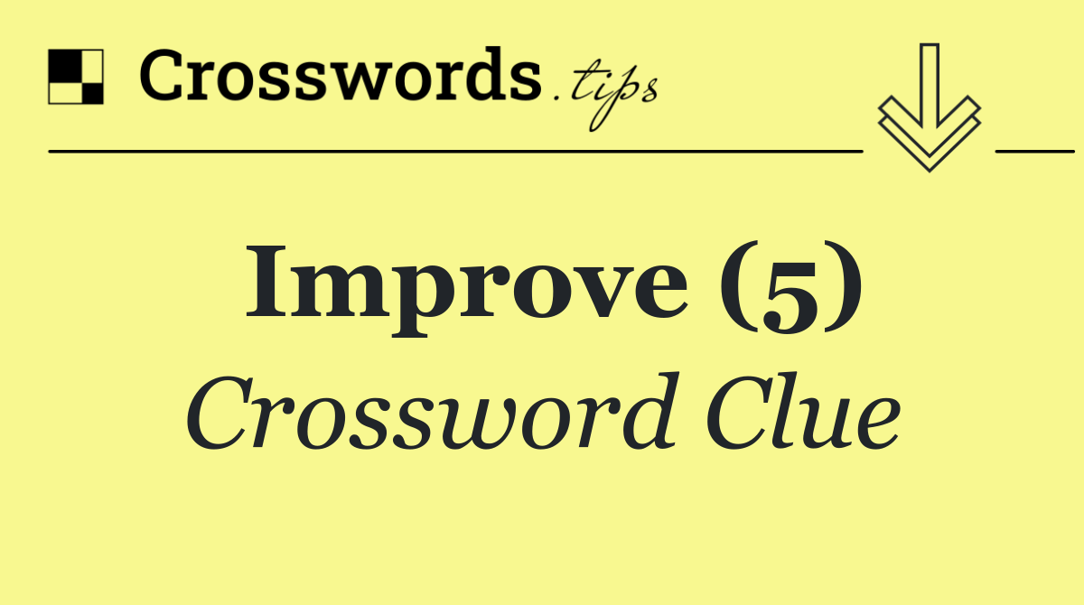 Improve (5) Crossword Clue Answer October 10 2024