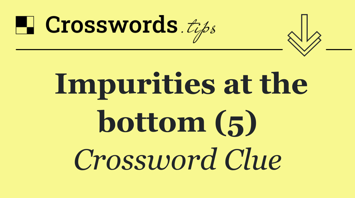 Impurities at the bottom (5)