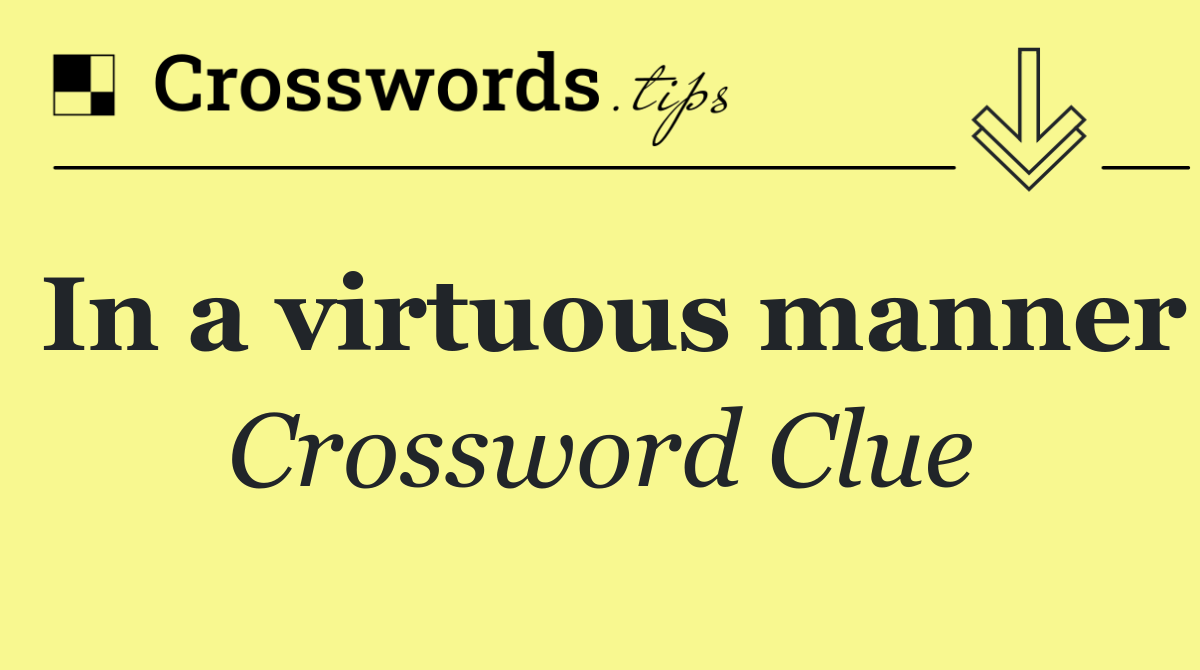 In a virtuous manner