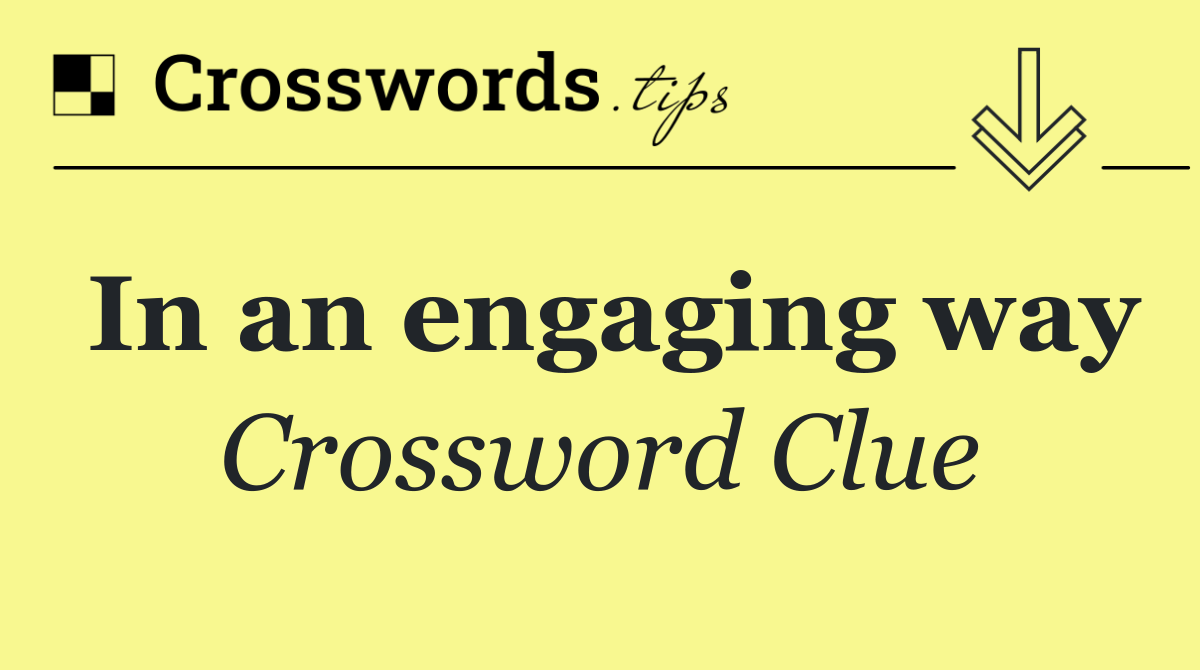 In an engaging way