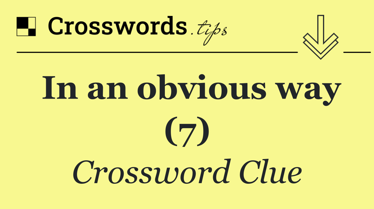 In an obvious way (7)