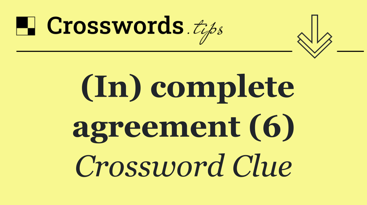 (In) complete agreement (6)