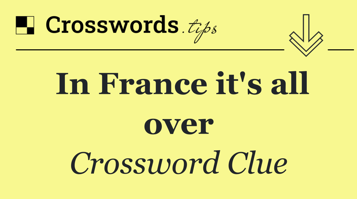 In France it's all over