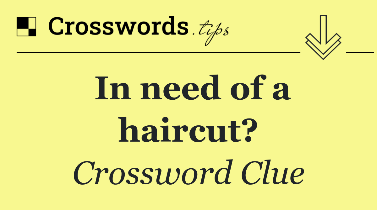 In need of a haircut?