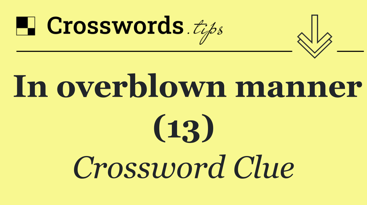 In overblown manner (13)