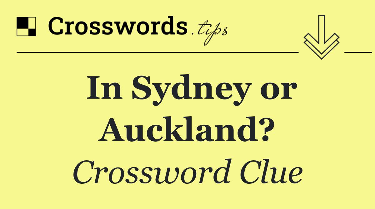 In Sydney or Auckland?