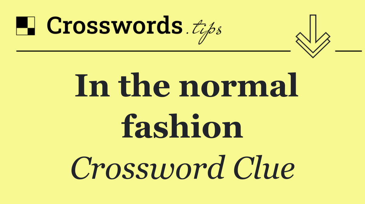 In the normal fashion