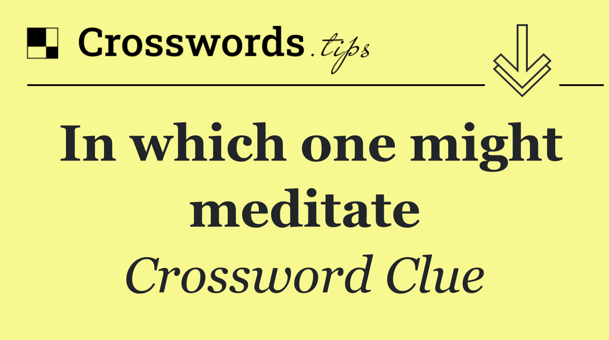 In which one might meditate