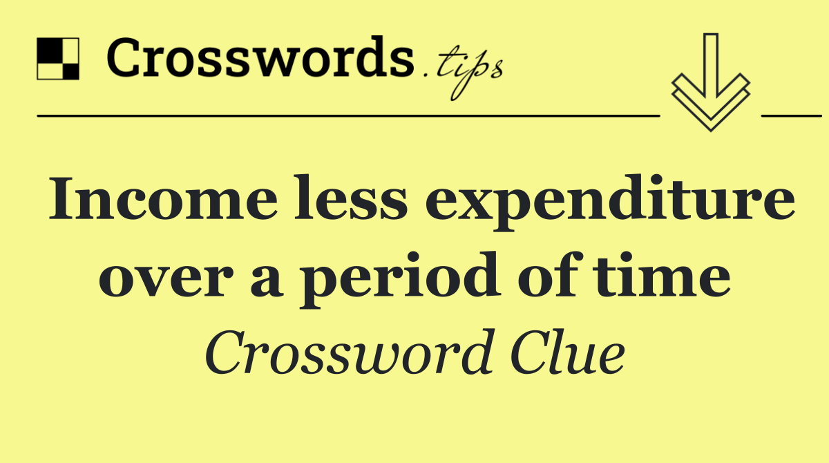 Income less expenditure over a period of time