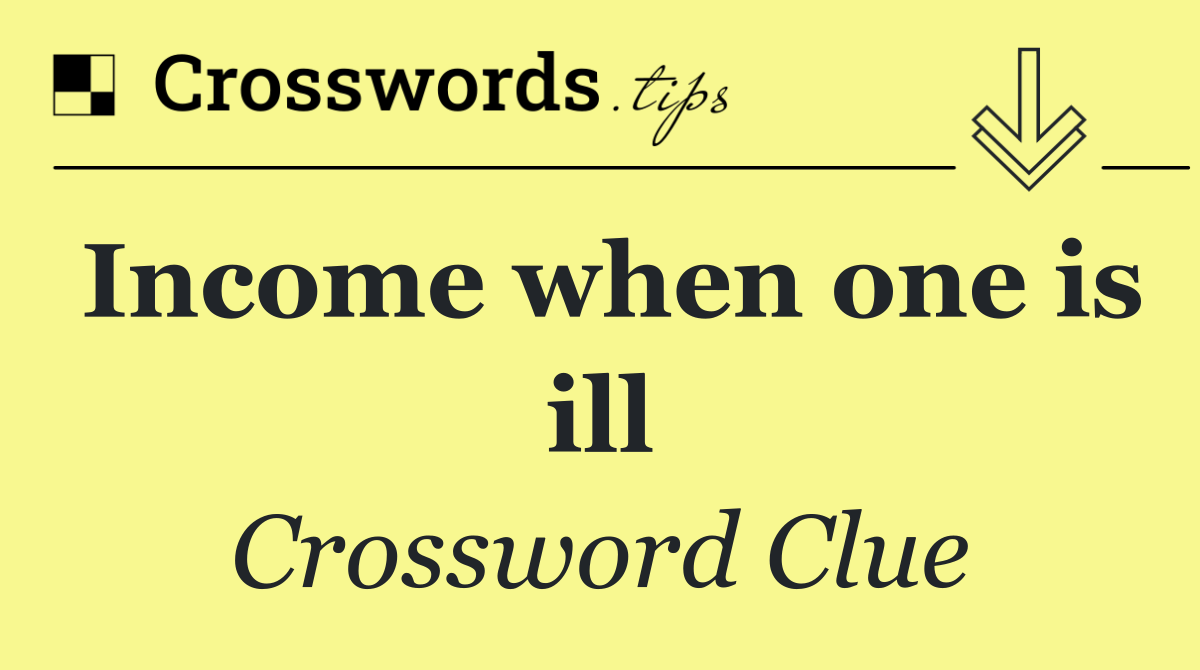 Income when one is ill