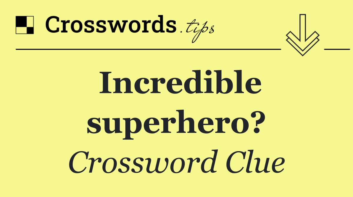 Incredible superhero?