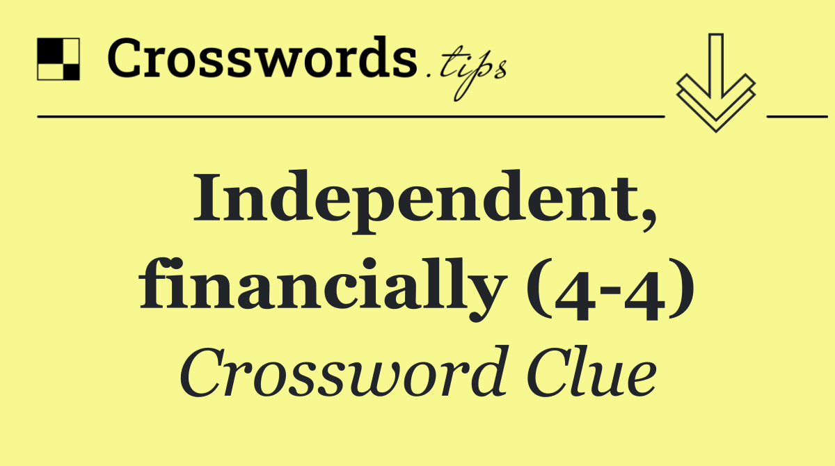 Independent, financially (4 4)