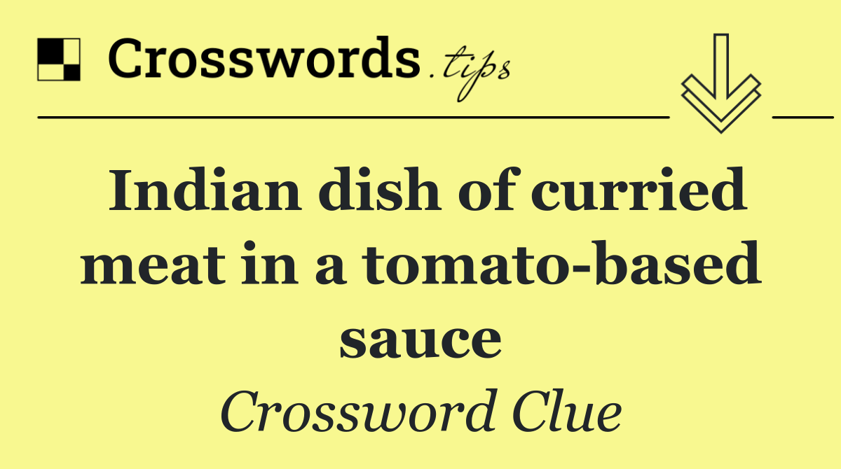 Indian dish of curried meat in a tomato based sauce