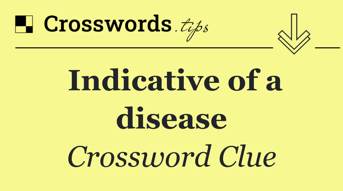 Indicative of a disease