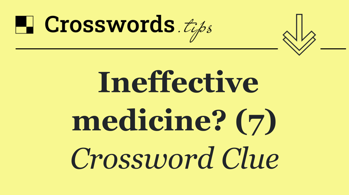 Ineffective medicine? (7)