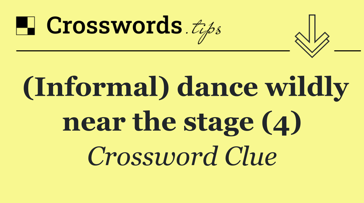 (Informal) dance wildly near the stage (4)