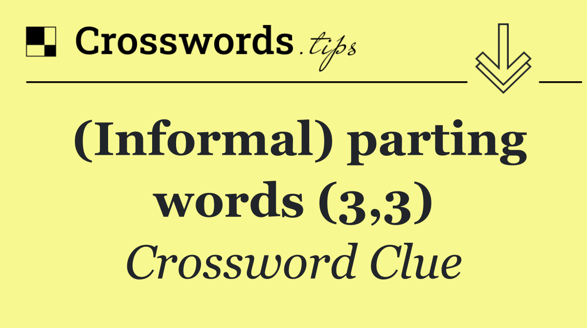 (Informal) parting words (3,3)
