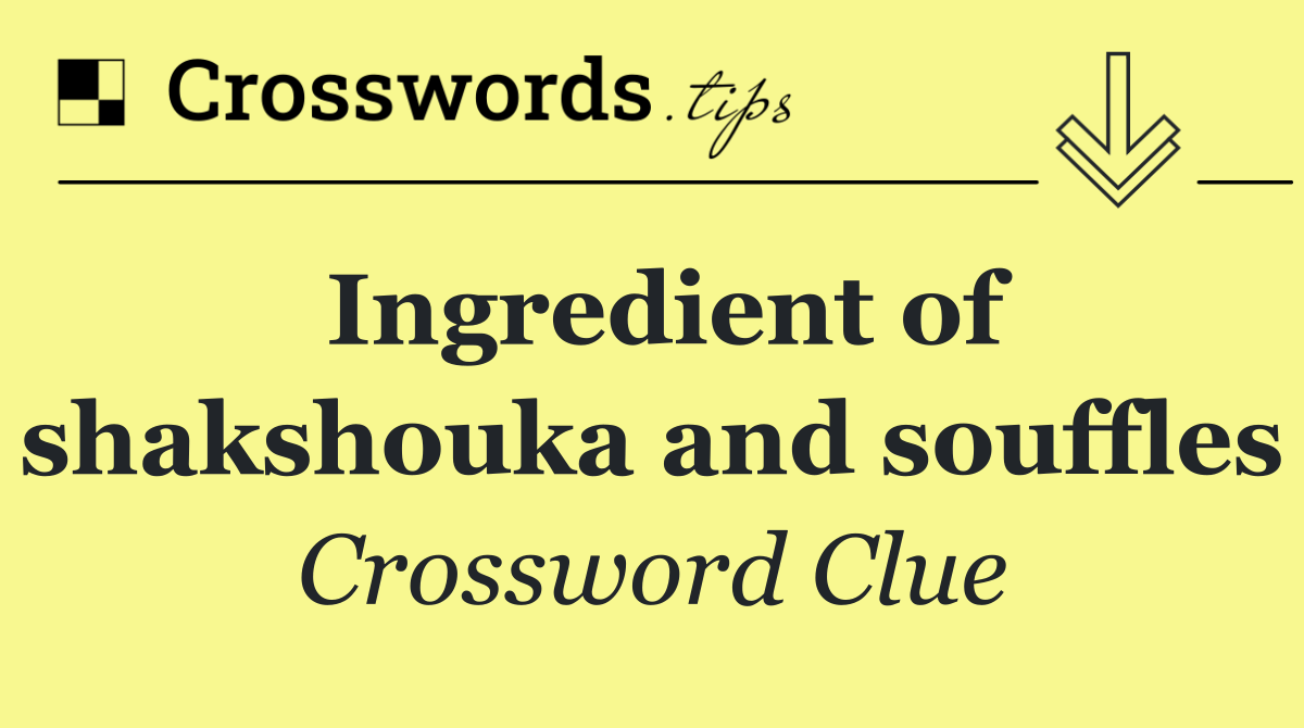 Ingredient of shakshouka and souffles