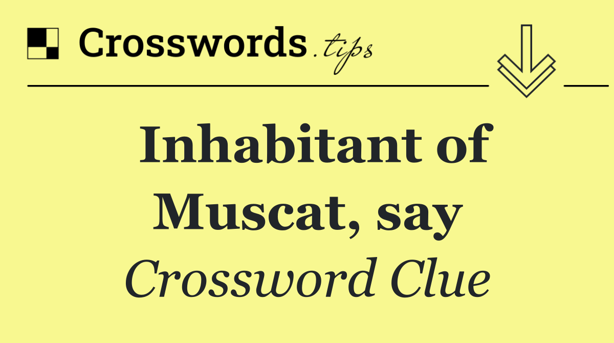 Inhabitant of Muscat, say