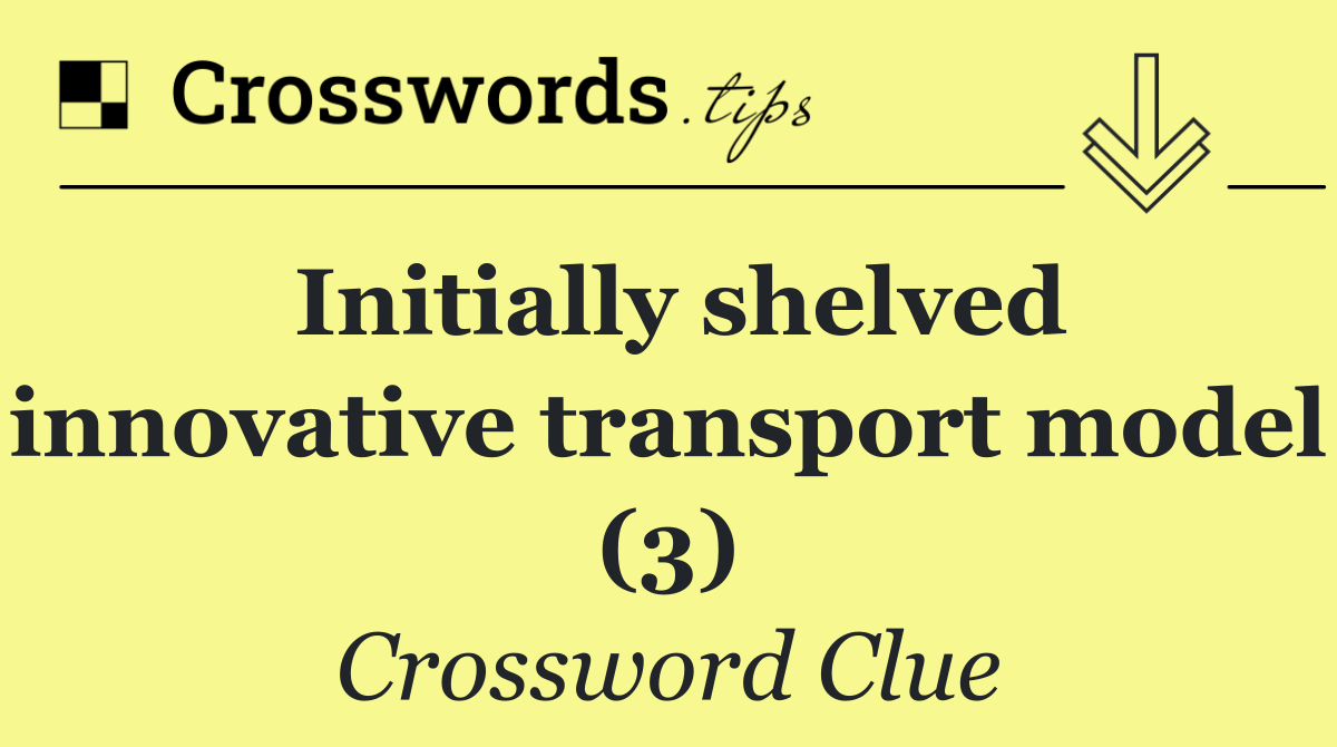 Initially shelved innovative transport model (3)