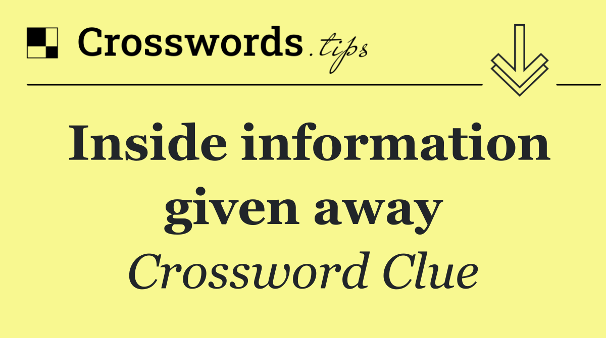 Inside information given away