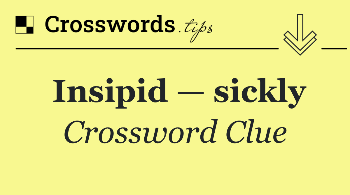 Insipid — sickly