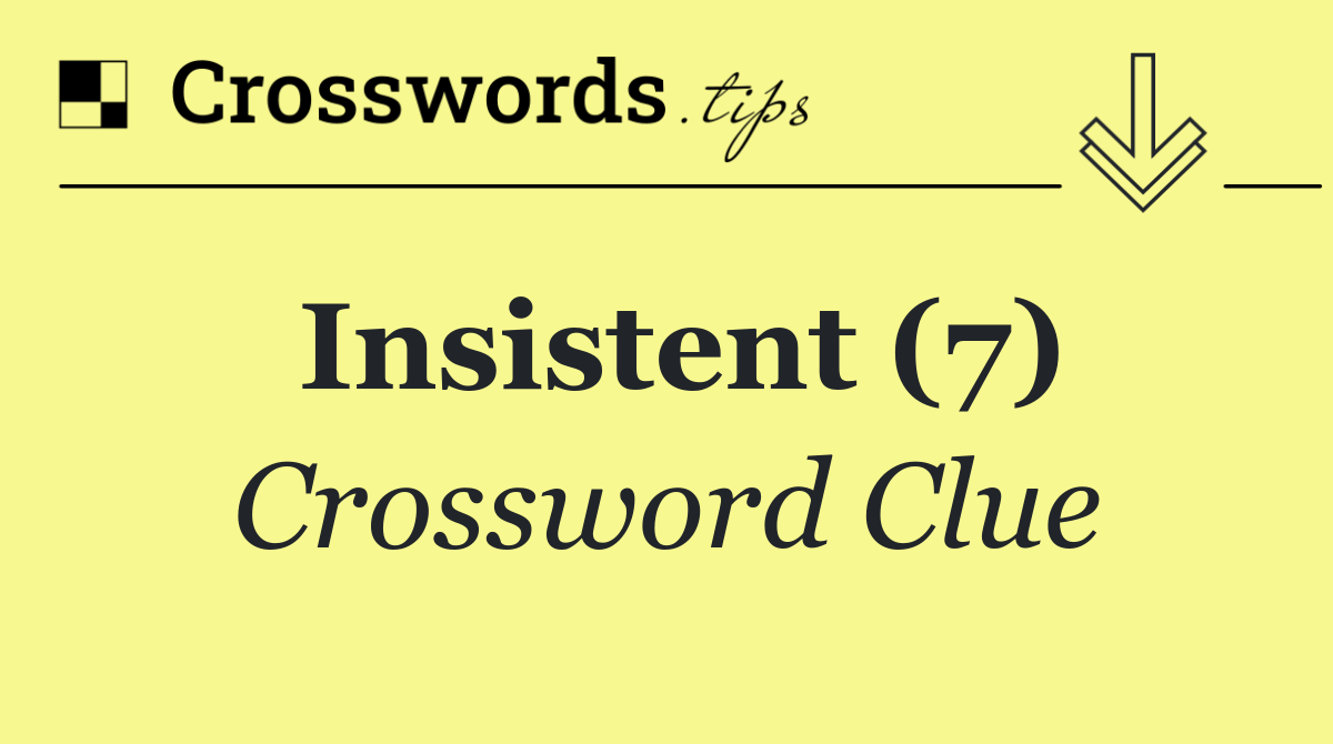Insistent (7)