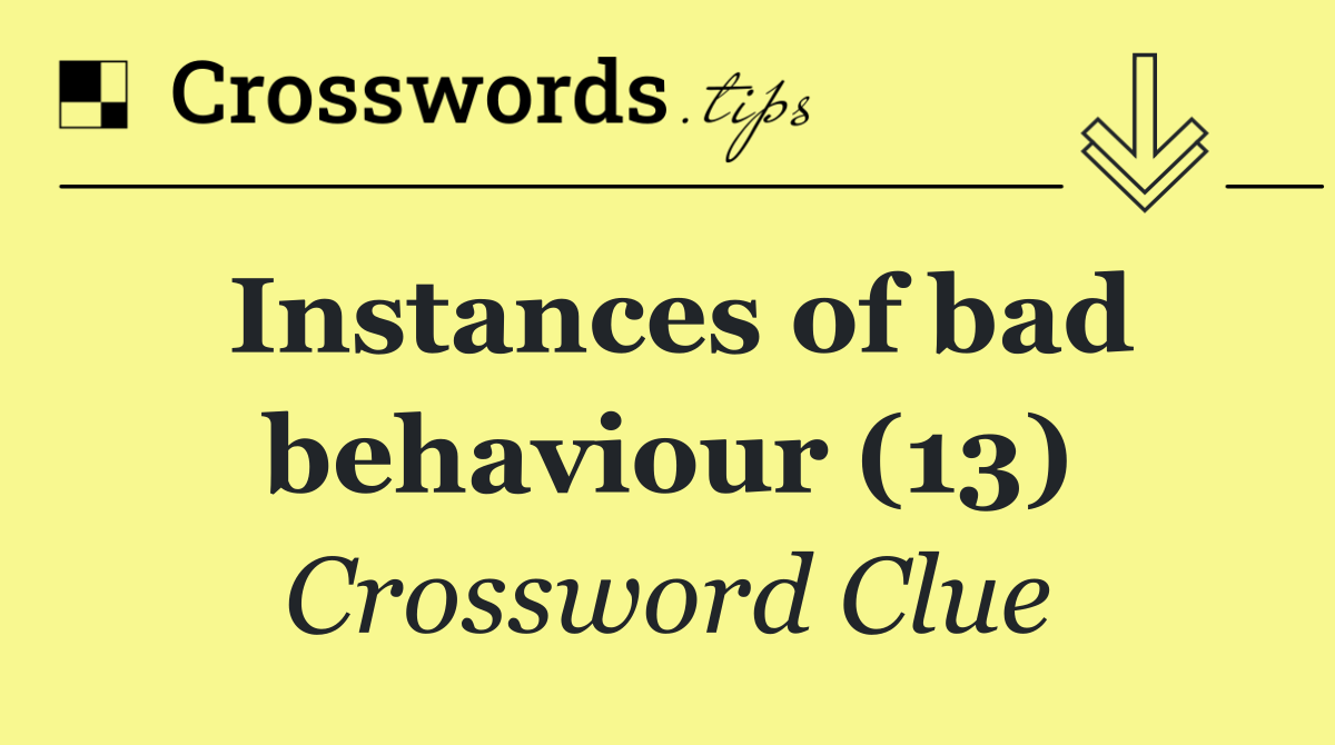 Instances of bad behaviour (13)