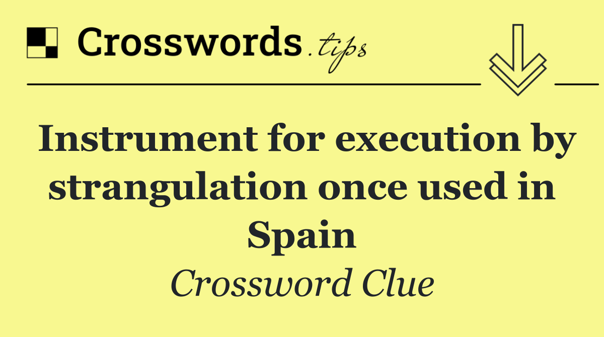 Instrument for execution by strangulation once used in Spain