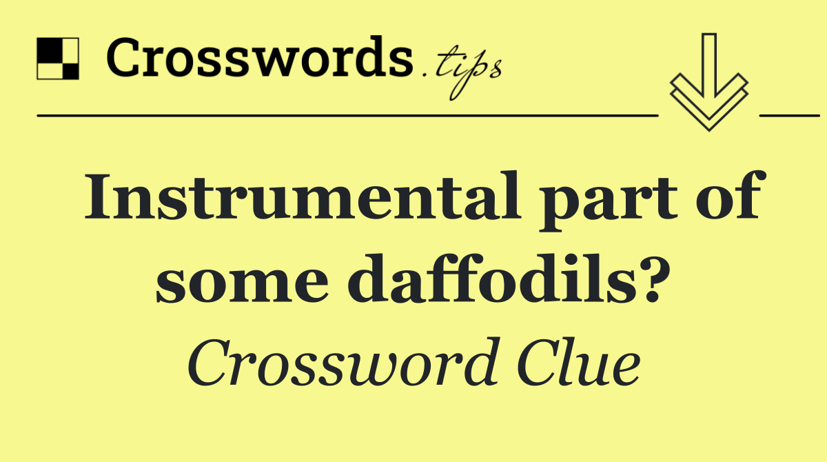 Instrumental part of some daffodils?