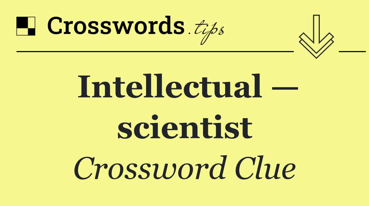 Intellectual — scientist