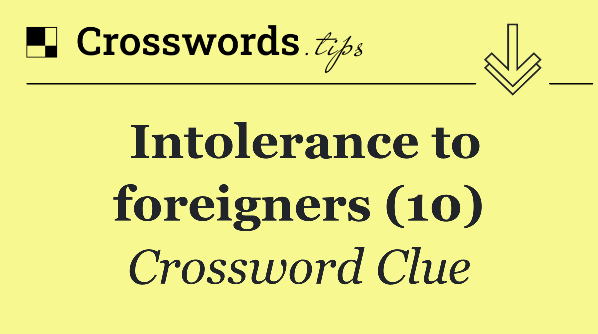 Intolerance to foreigners (10)