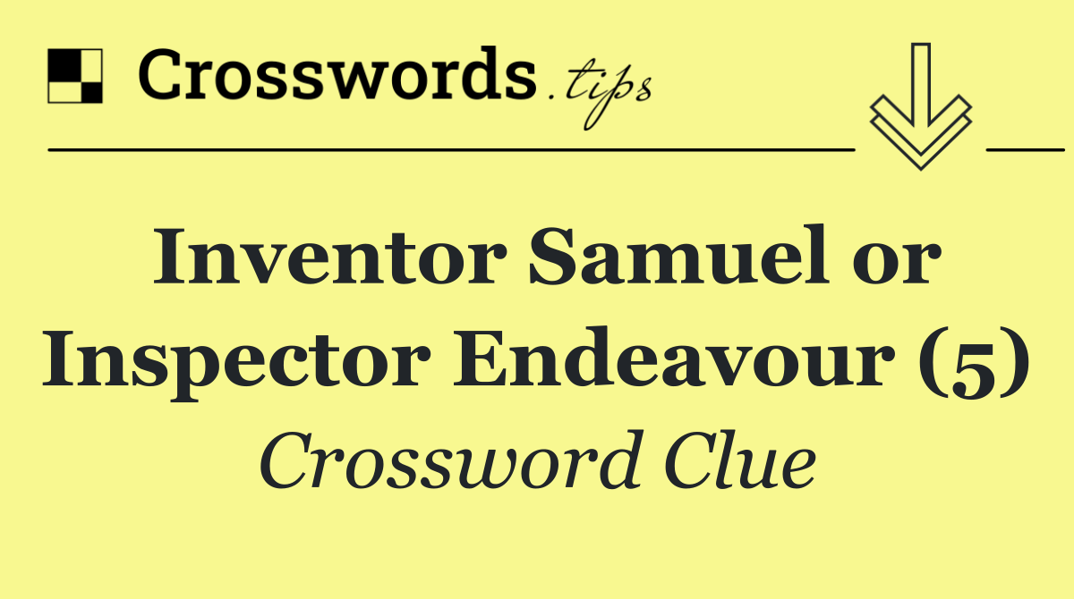Inventor Samuel or Inspector Endeavour (5)