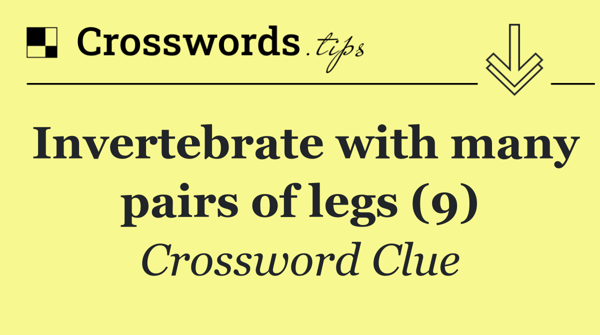 Invertebrate with many pairs of legs (9)