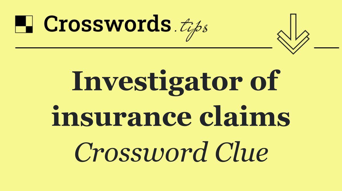 Investigator of insurance claims