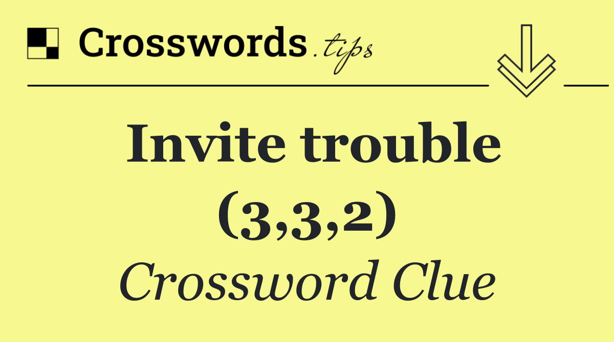 Invite trouble (3,3,2)