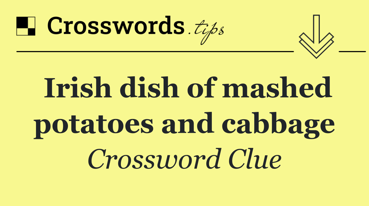 Irish dish of mashed potatoes and cabbage