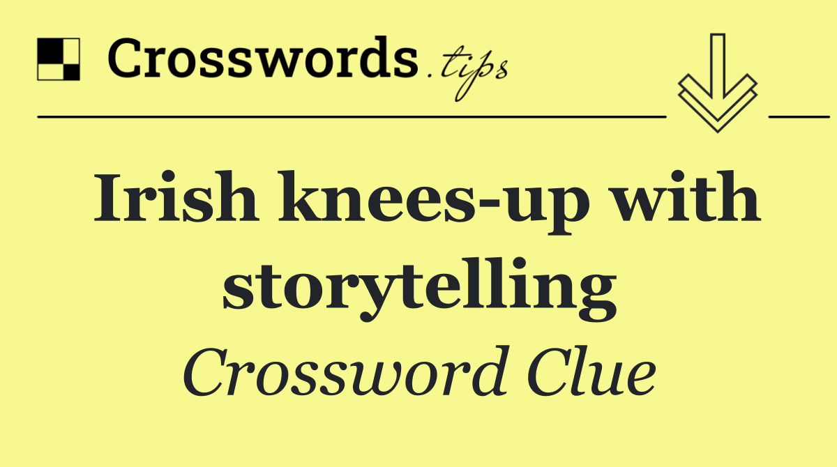 Irish knees up with storytelling