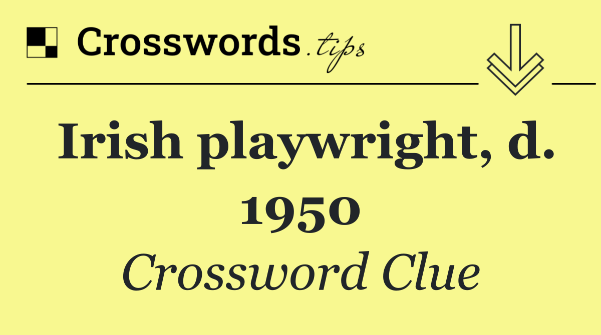 Irish playwright, d. 1950