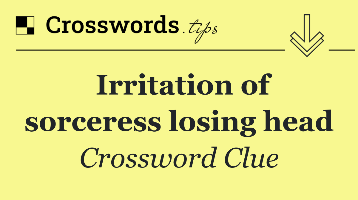 Irritation of sorceress losing head