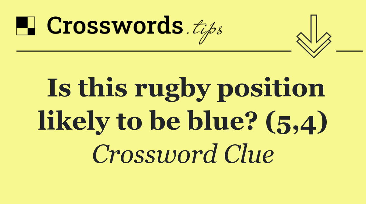 Is this rugby position likely to be blue? (5,4)