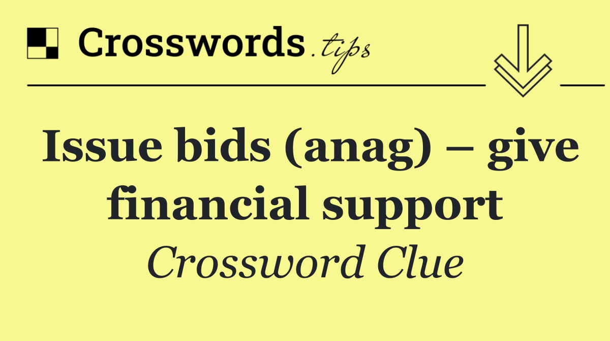 Issue bids (anag) – give financial support
